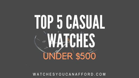 Top 5 Casual Watches Under $500