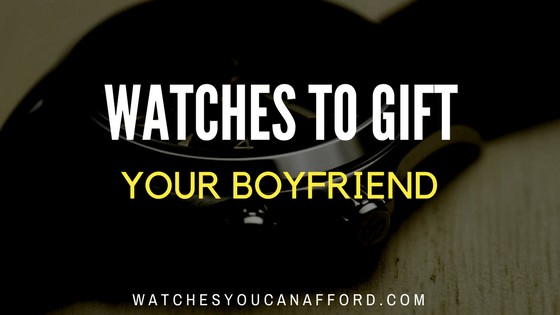 watches to gift your boyfriend